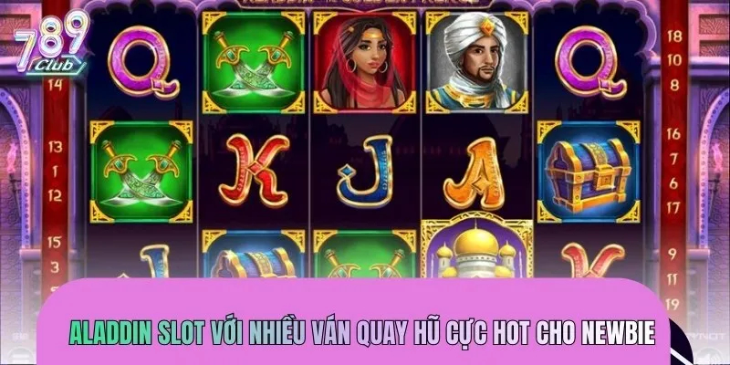 Aladdin Slot với nhiều ván quay hũ cực hot cho newbie