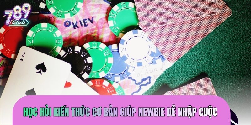 Học hỏi kiến thức cơ bản giúp newbie dễ nhập cuộc