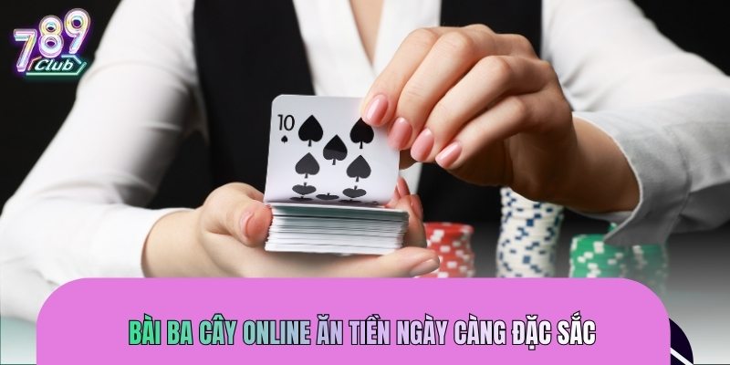 Bài ba cây online ăn tiền ngày càng đặc sắc