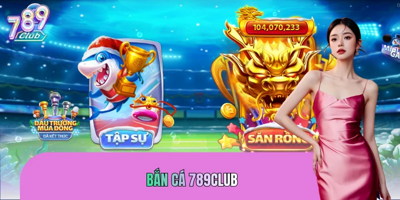 Thông tin cơ bản xoay quanh bắn cá 789CLUB