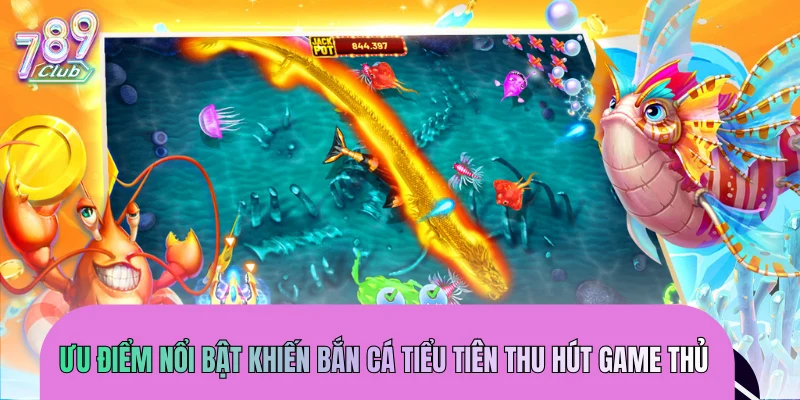 Ưu điểm nổi bật khiến bắn cá Tiểu Tiên thu hút game thủ