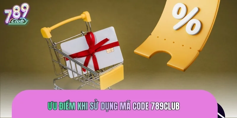 Ưu điểm khi sử dụng mã code 789CLUB