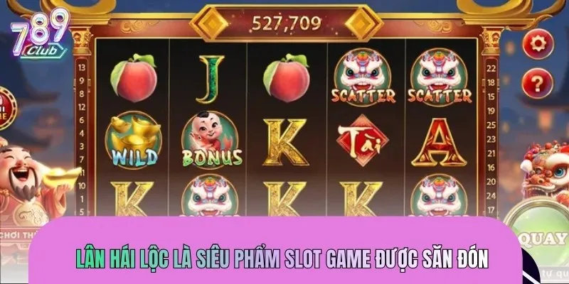 Lân Hái Lộc là siêu phẩm slot game được săn đón