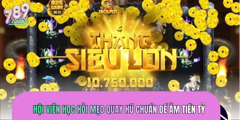 Hội viên học hỏi mẹo quay hũ chuẩn để ẵm tiền tỷ