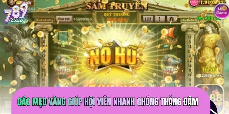 Các mẹo vàng giúp hội viên nhanh chóng thắng đậm