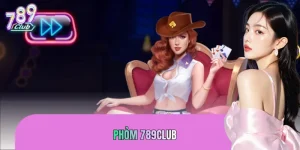 Phỏm 789CLUB: Sảnh Bài Đẳng Cấp, Xanh Chín Nhất 2026