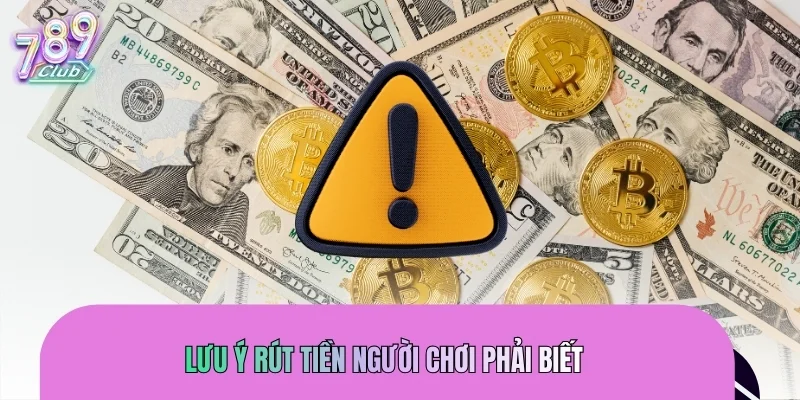 Lưu ý rút tiền người chơi phải biết