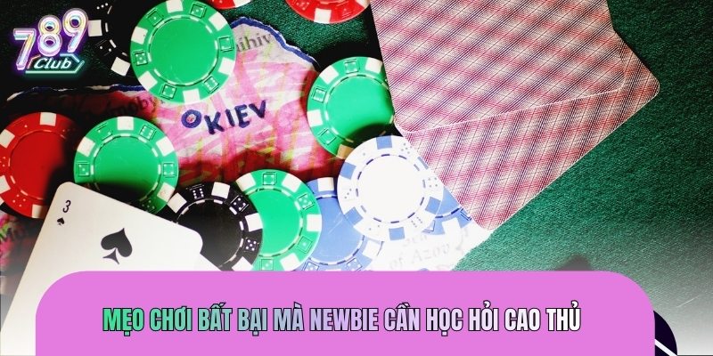 Mẹo chơi bất bại mà newbie cần học hỏi cao thủ