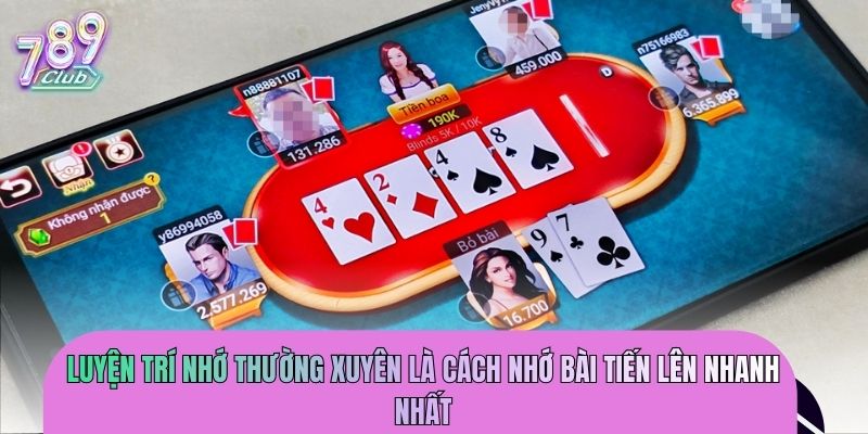 Luyện trí nhớ thường xuyên là cách nhớ bài tiến lên nhanh nhất