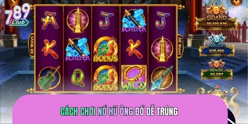 Hướng dẫn cách chơi nổ hũ ông đồ dễ thắng