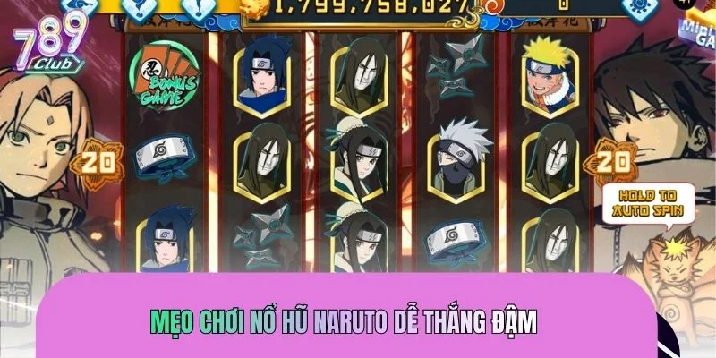 Bật mí mẹo chơi nổ hũ Naruto dễ thắng cho game thủ